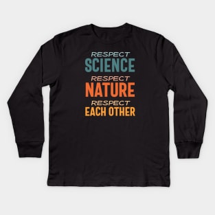 Respect science, respect nature, respect each other - colorful Kids Long Sleeve T-Shirt